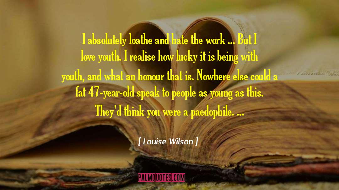 Louise Wilson Quotes: I absolutely loathe and hate