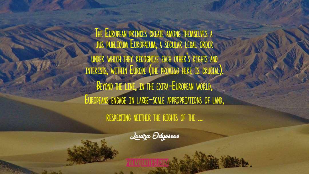 Louiza Odysseos Quotes: The European princes create among