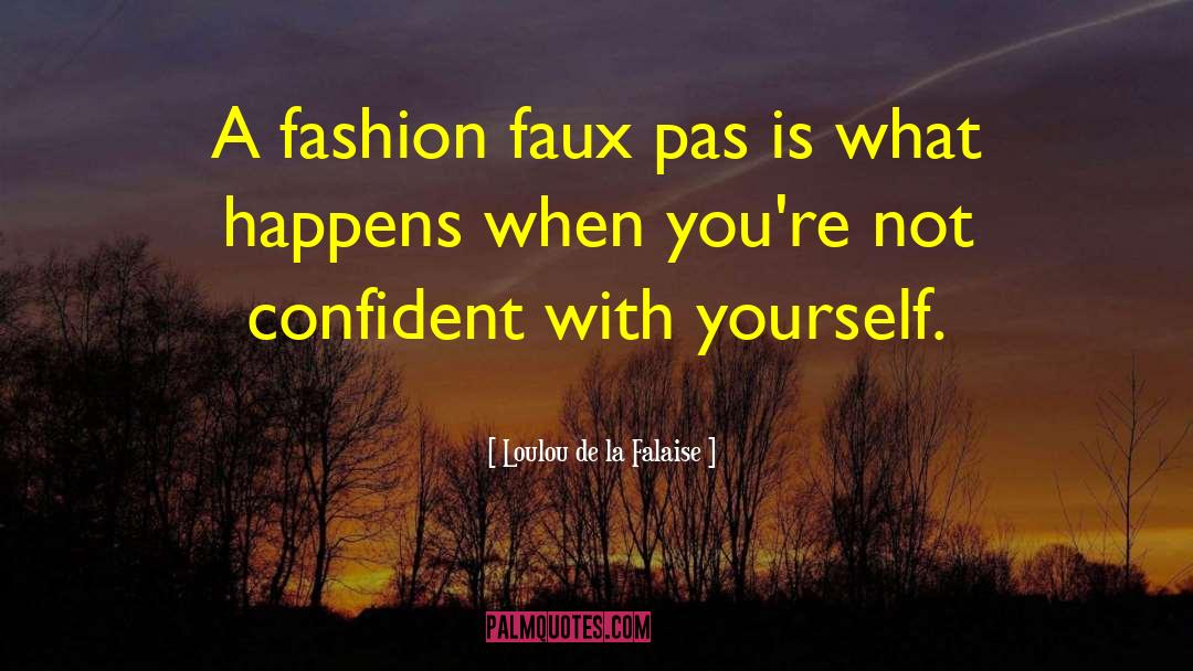 Loulou De La Falaise Quotes: A fashion faux pas is