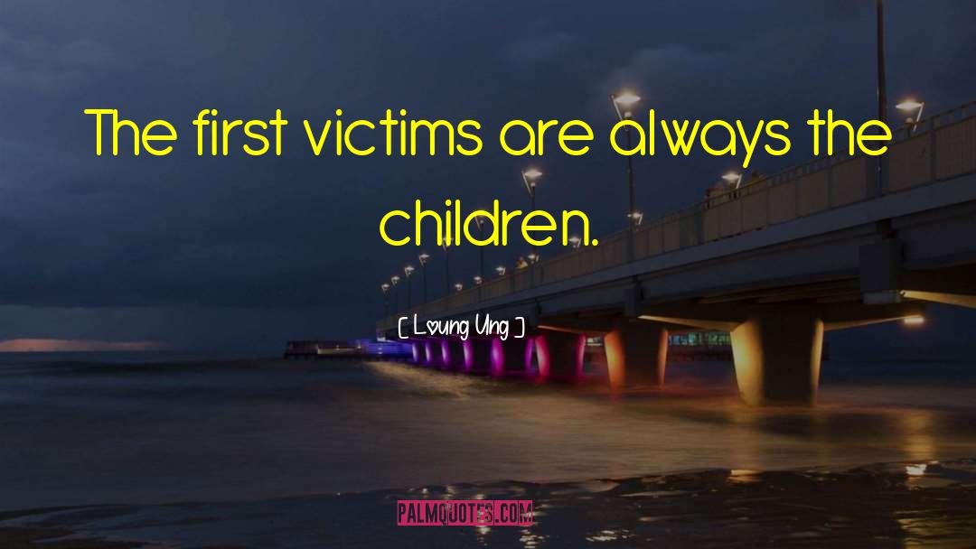 Loung Ung Quotes: The first victims are always