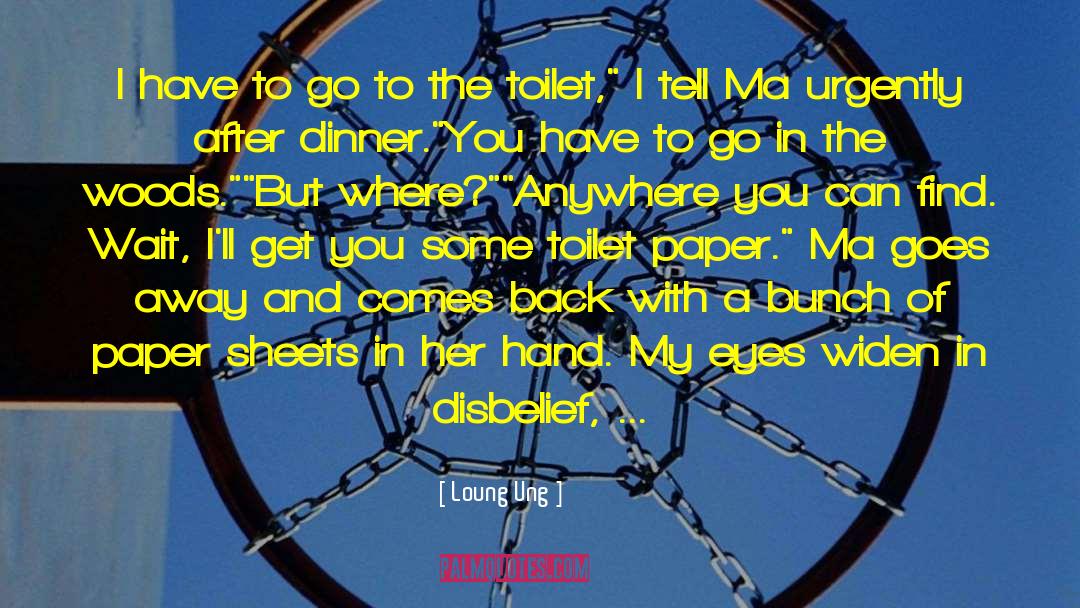 Loung Ung Quotes: I have to go to