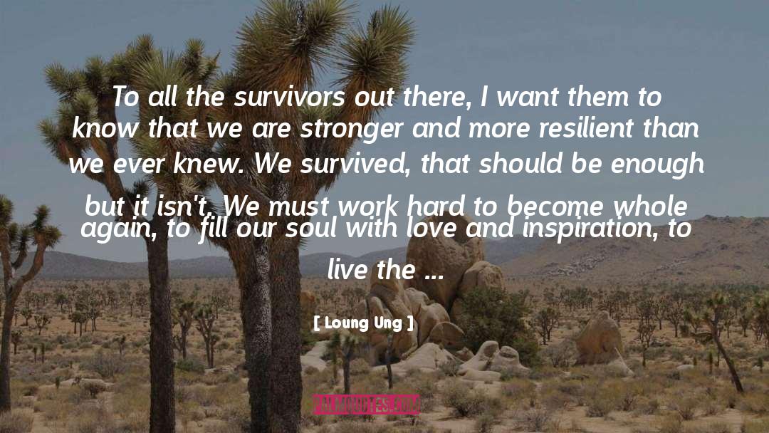 Loung Ung Quotes: To all the survivors out
