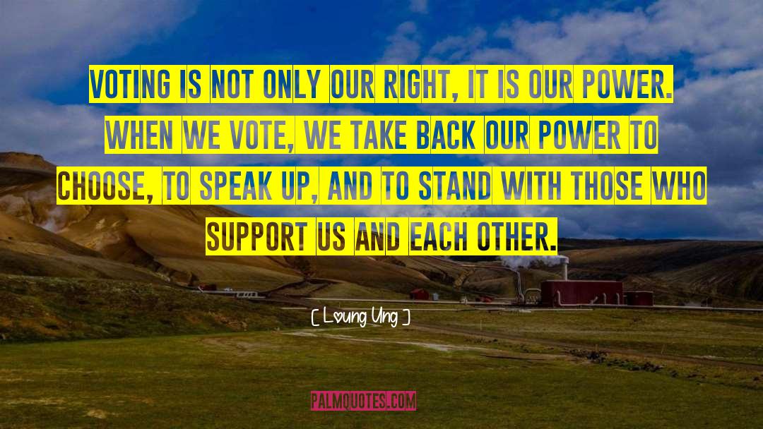 Loung Ung Quotes: Voting is not only our