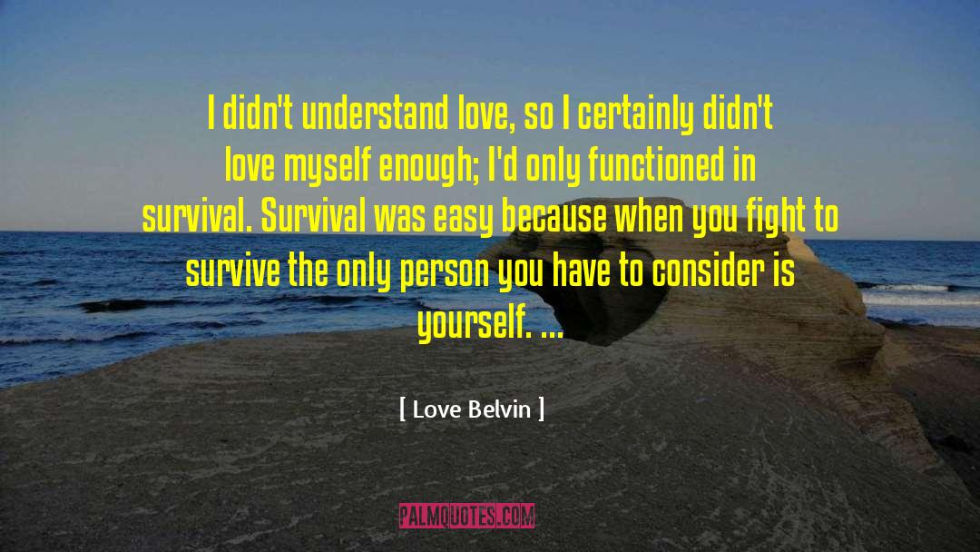 Love Belvin Quotes: I didn't understand love, so