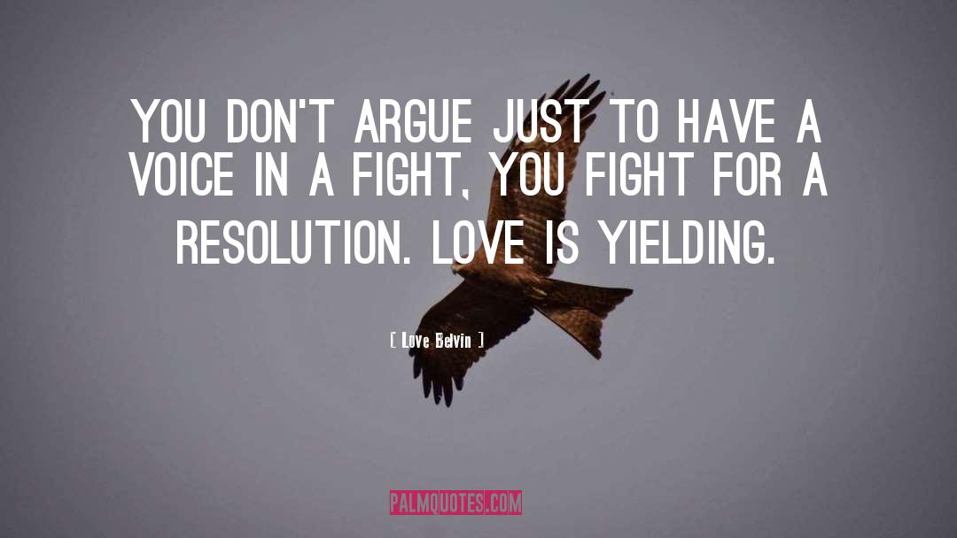Love Belvin Quotes: You don't argue just to