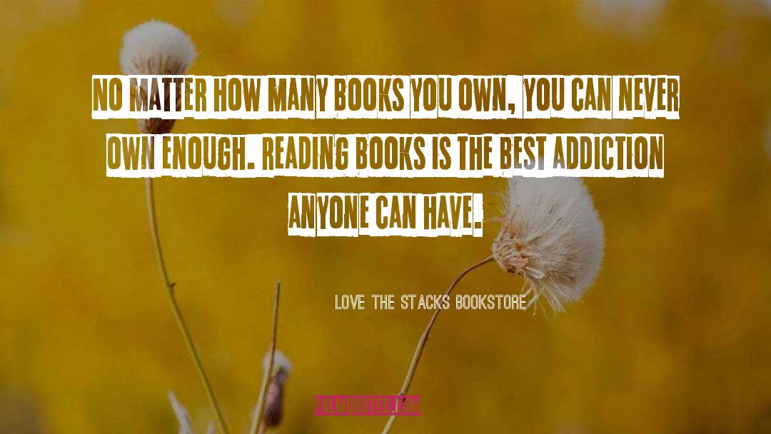 ― Love The Stacks Bookstore Quotes: No matter how many books