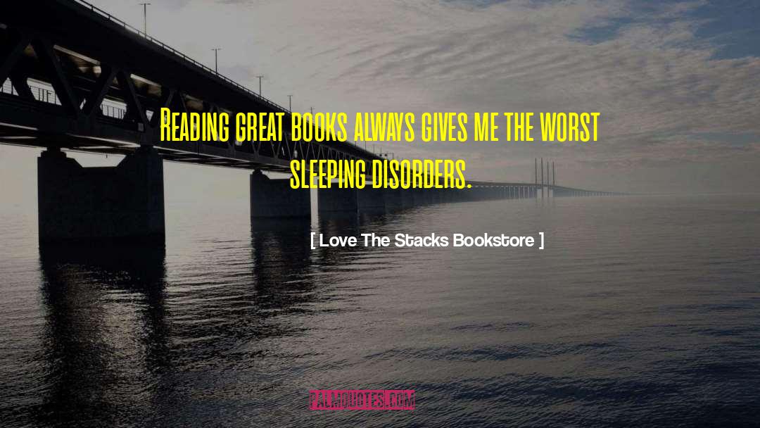 ― Love The Stacks Bookstore Quotes: Reading great books always gives