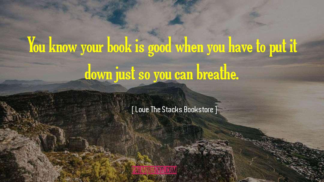 ― Love The Stacks Bookstore Quotes: You know your book is