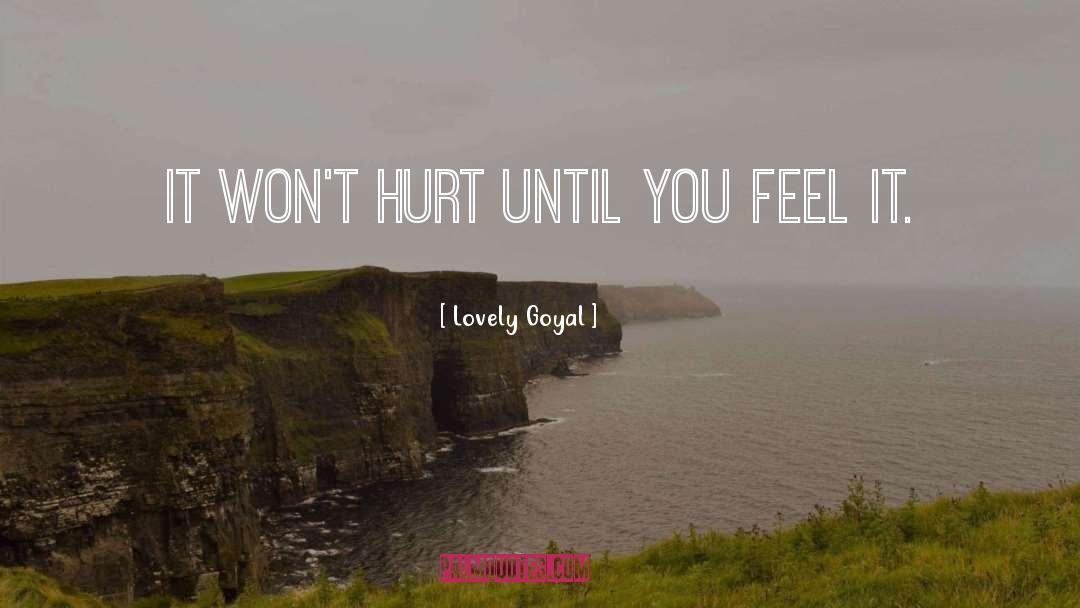 Lovely Goyal Quotes: It won't hurt until you