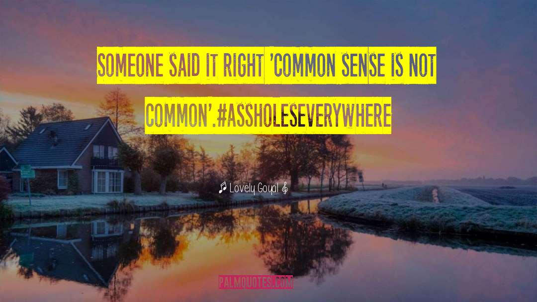 Lovely Goyal Quotes: Someone said it right 'common
