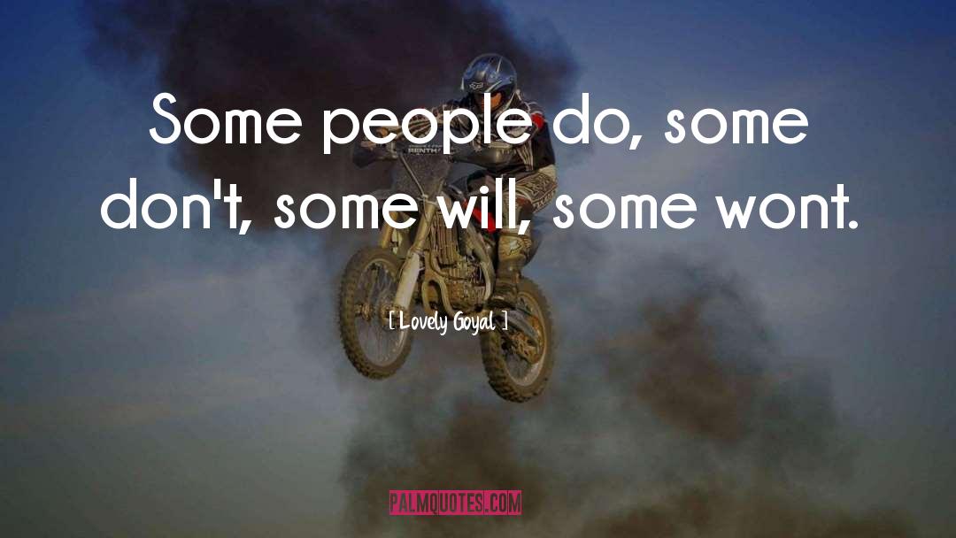 Lovely Goyal Quotes: Some people do, some don't,