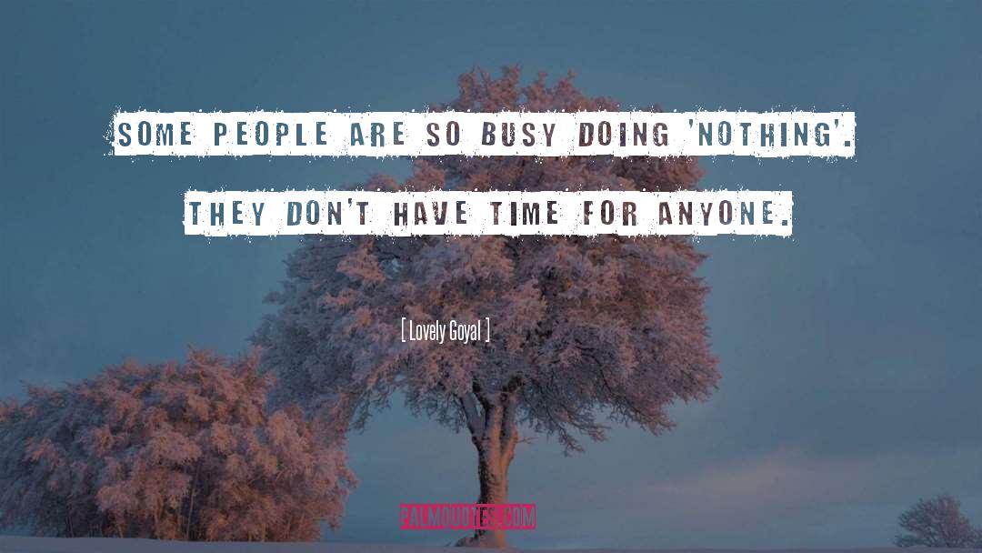 Lovely Goyal Quotes: Some people are so busy