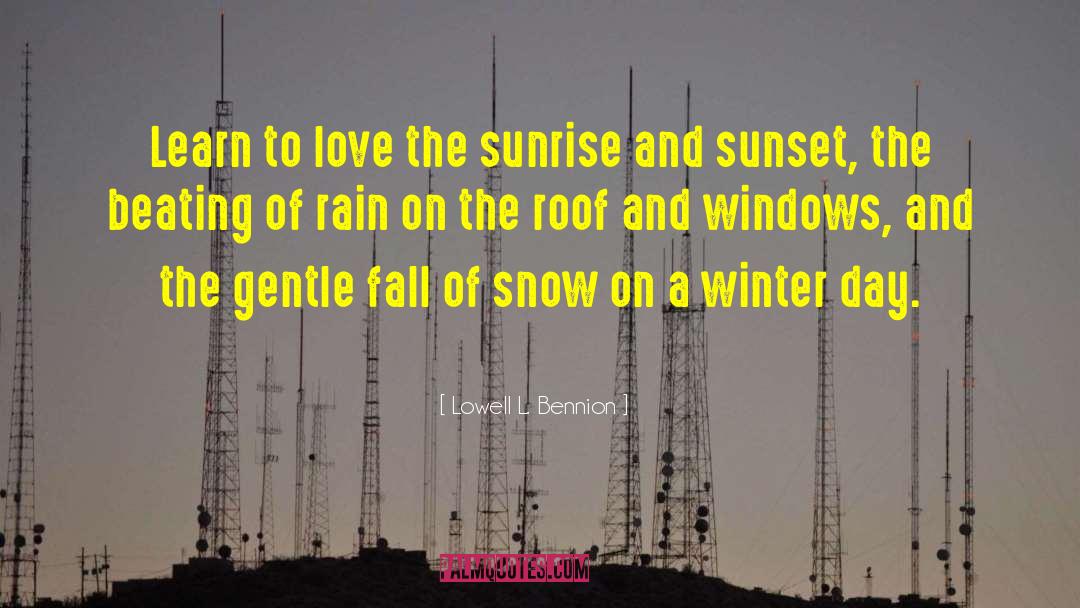 Lowell L. Bennion Quotes: Learn to love the sunrise