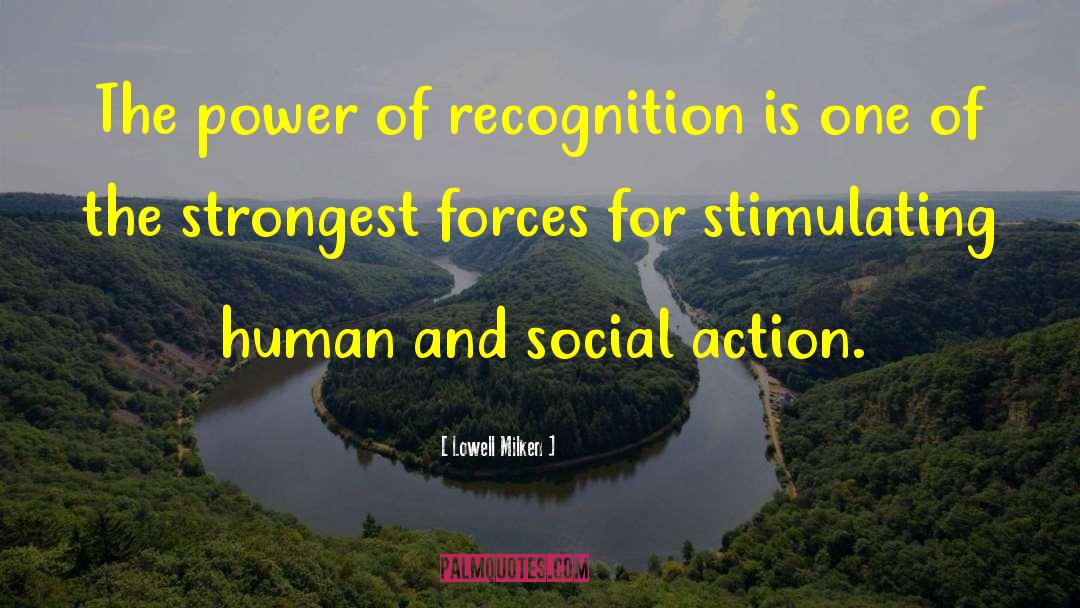 Lowell Milken Quotes: The power of recognition is