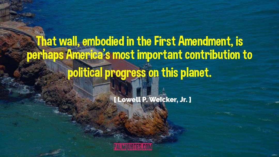 Lowell P. Weicker, Jr. Quotes: That wall, embodied in the