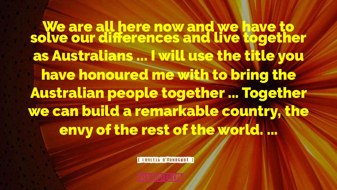Lowitja O'Donoghue Quotes: We are all here now