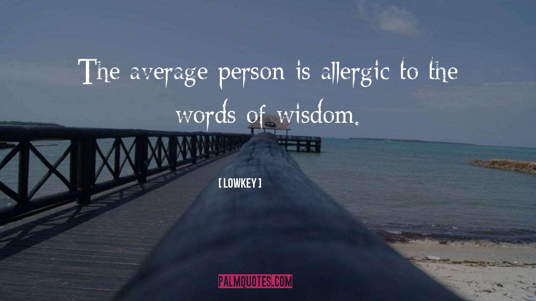 Lowkey Quotes: The average person is allergic