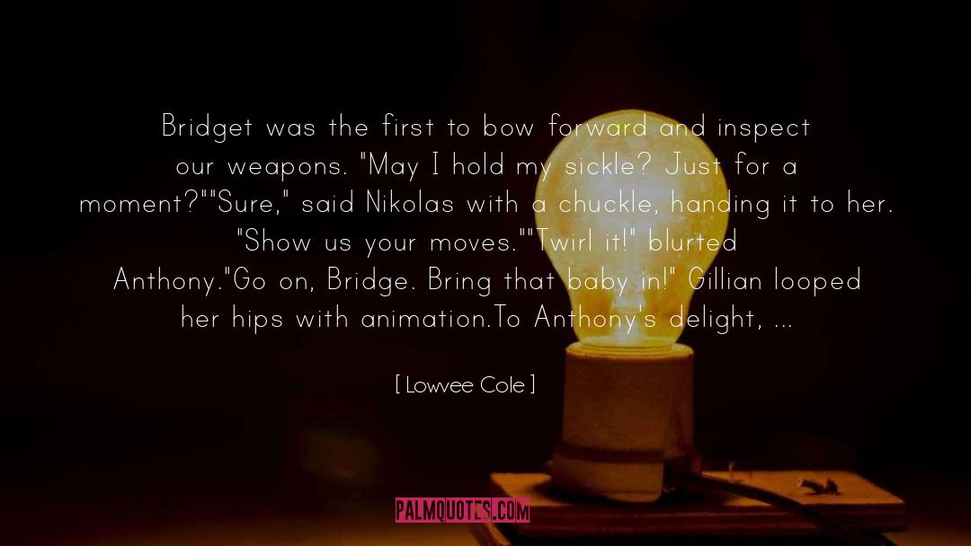 Lowvee Cole Quotes: Bridget was the first to