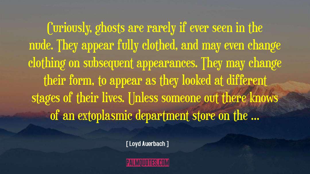 Loyd Auerbach Quotes: Curiously, ghosts are rarely if