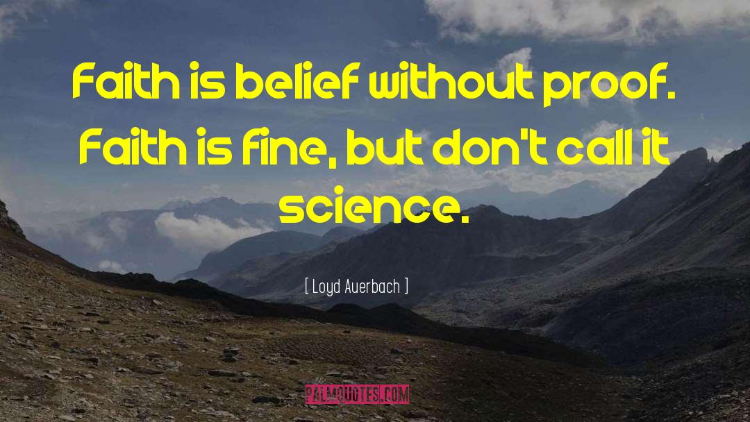 Loyd Auerbach Quotes: Faith is belief without proof.