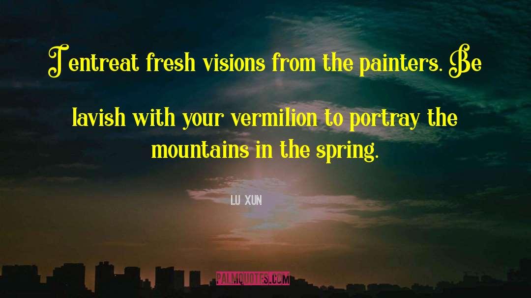 Lu Xun Quotes: I entreat fresh visions from