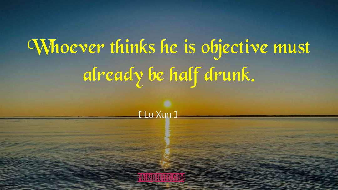 Lu Xun Quotes: Whoever thinks he is objective