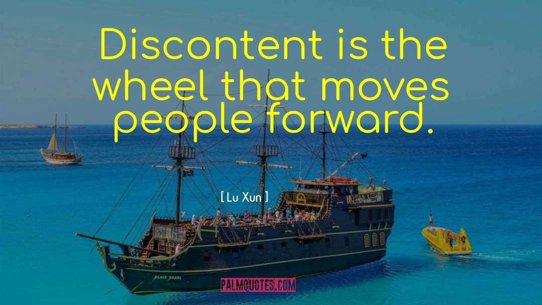 Lu Xun Quotes: Discontent is the wheel that