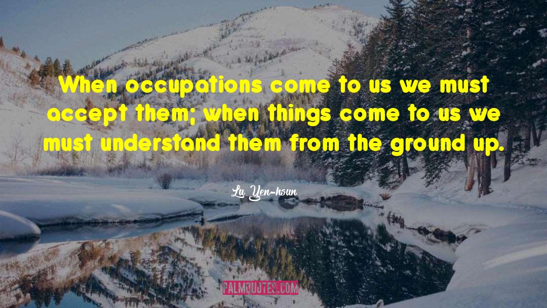 Lu Yen-hsun Quotes: When occupations come to us