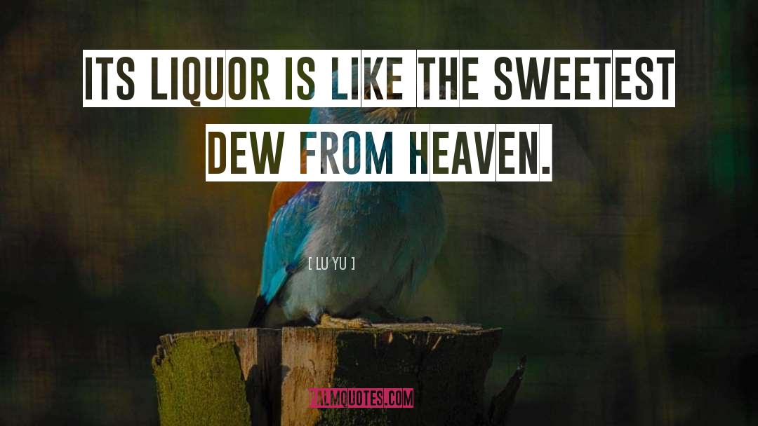 Lu Yu Quotes: Its liquor is like the