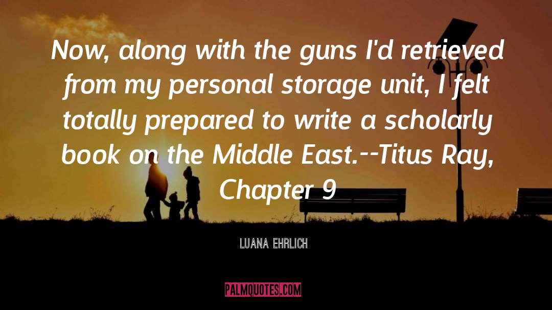 Luana Ehrlich Quotes: Now, along with the guns