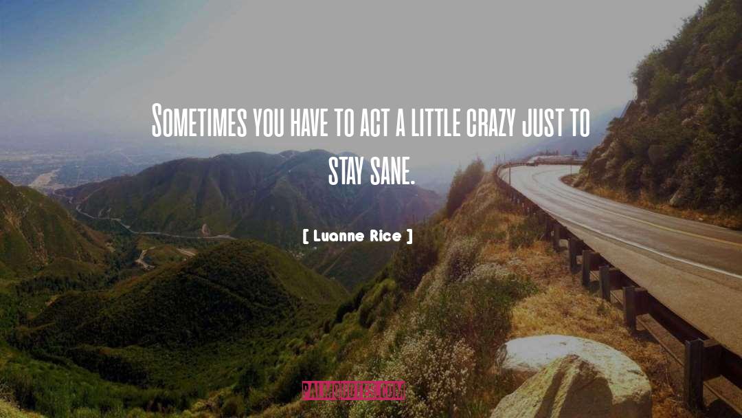 Luanne Rice Quotes: Sometimes you have to act