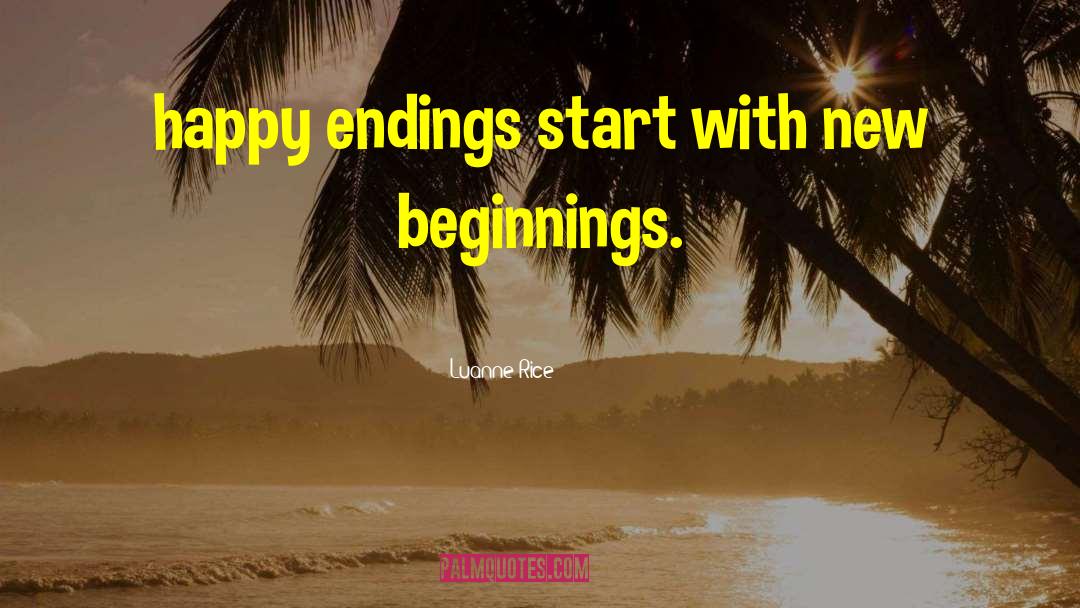 Luanne Rice Quotes: happy endings start with new