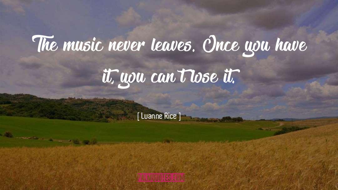 Luanne Rice Quotes: The music never leaves. Once