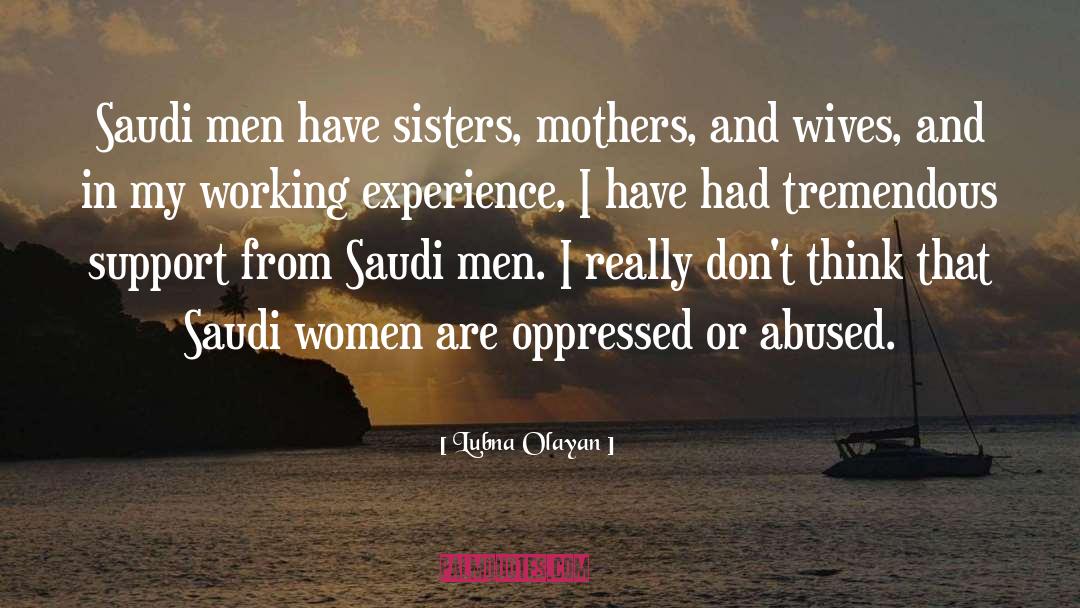 Lubna Olayan Quotes: Saudi men have sisters, mothers,