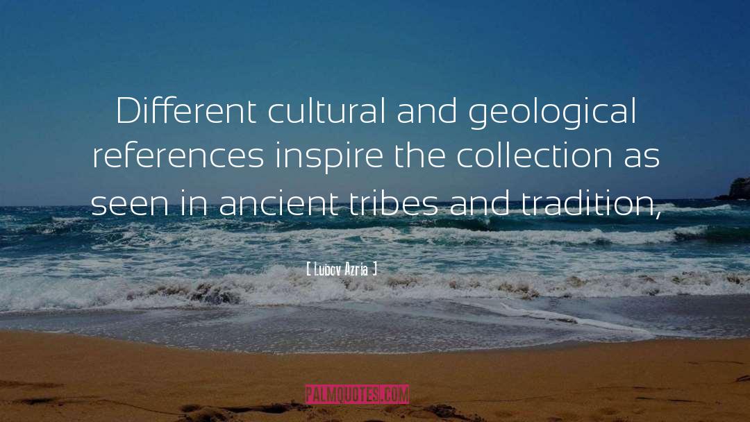 Lubov Azria Quotes: Different cultural and geological references