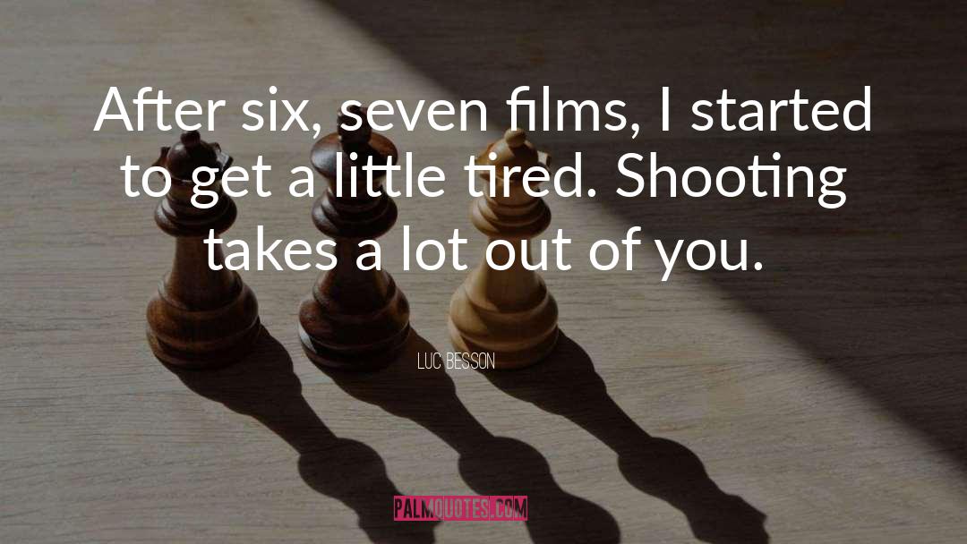 Luc Besson Quotes: After six, seven films, I