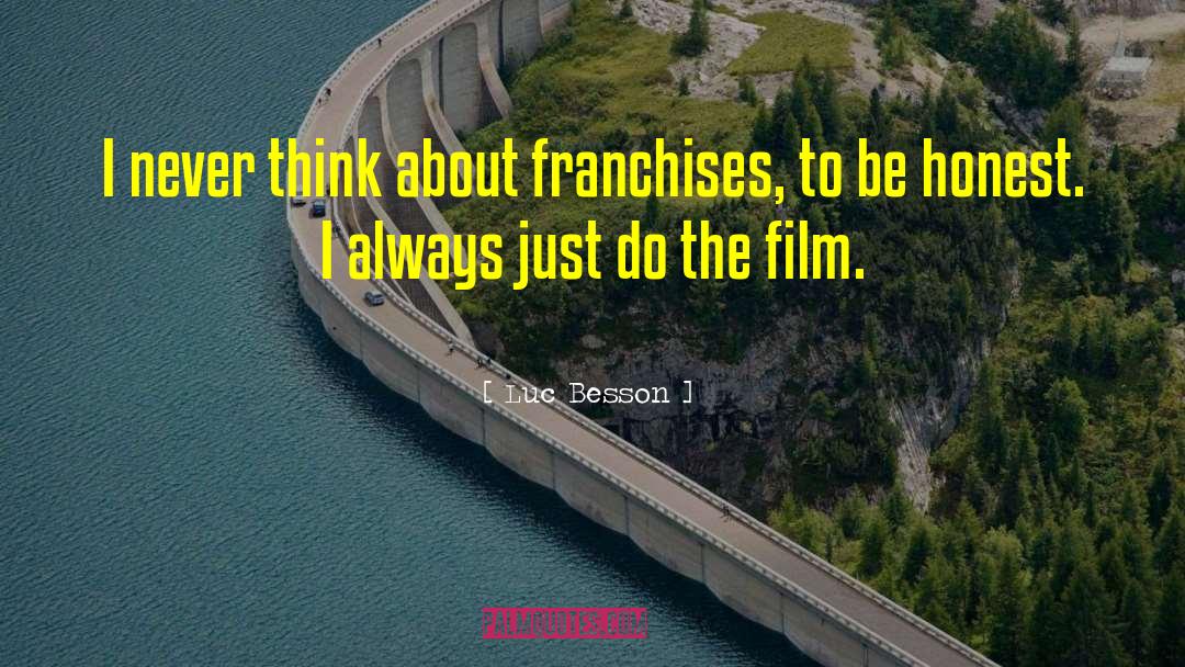Luc Besson Quotes: I never think about franchises,