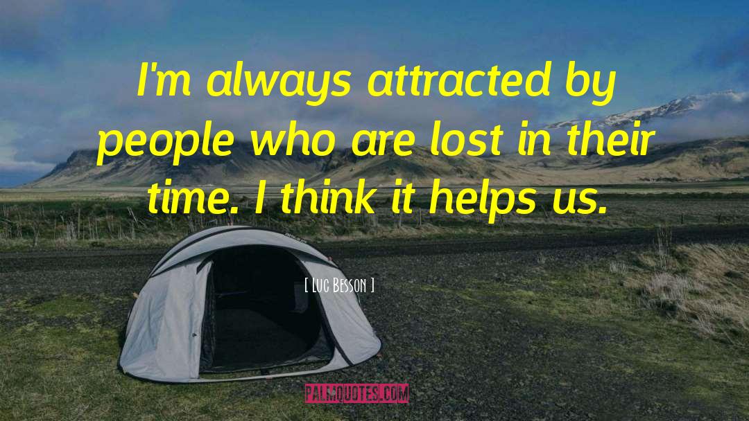 Luc Besson Quotes: I'm always attracted by people