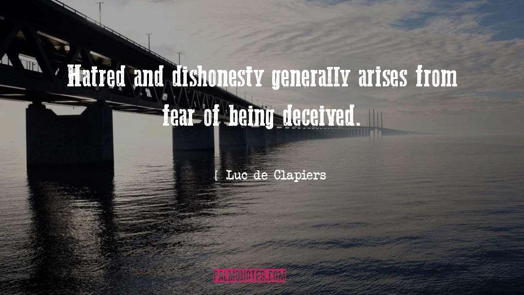 Luc De Clapiers Quotes: Hatred and dishonesty generally arises