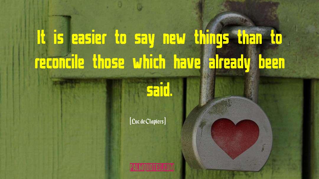 Luc De Clapiers Quotes: It is easier to say