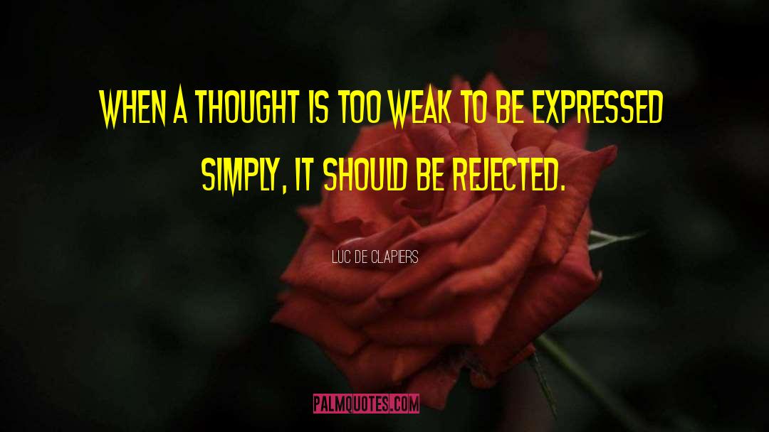 Luc De Clapiers Quotes: When a thought is too