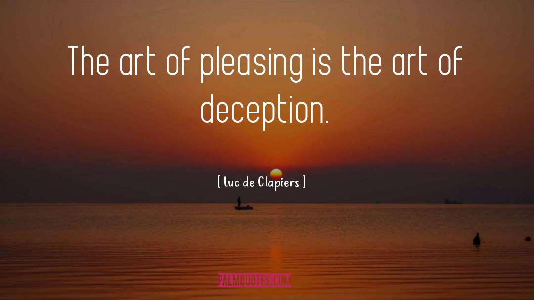 Luc De Clapiers Quotes: The art of pleasing is