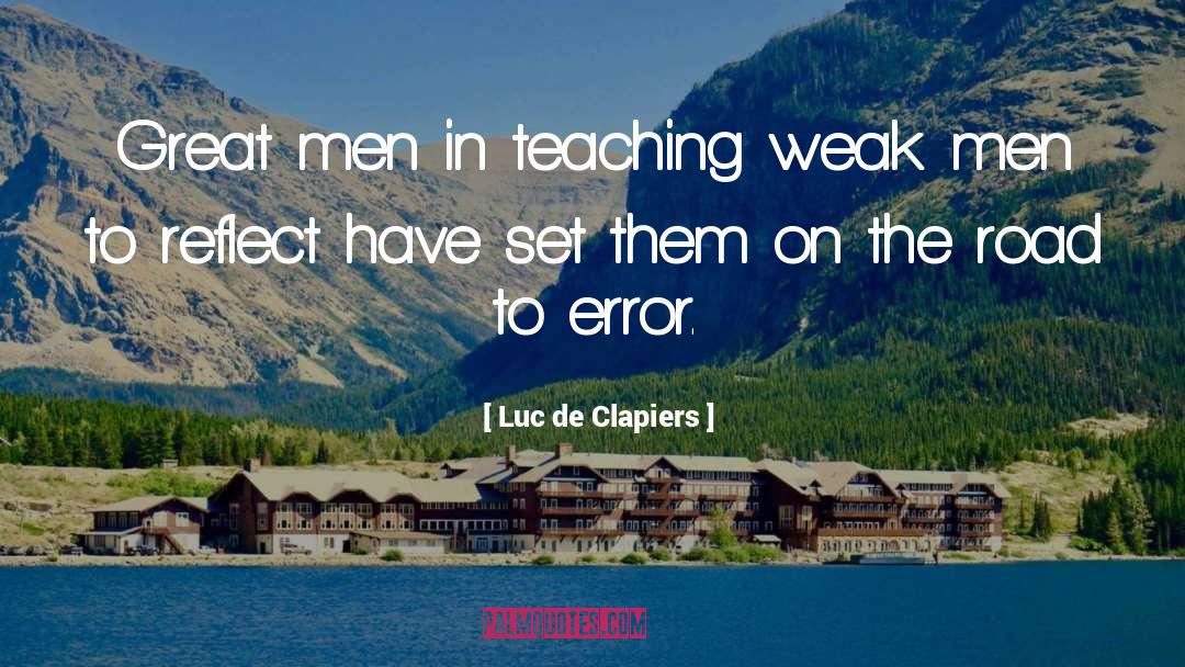 Luc De Clapiers Quotes: Great men in teaching weak