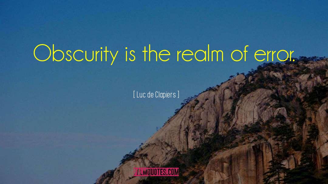 Luc De Clapiers Quotes: Obscurity is the realm of