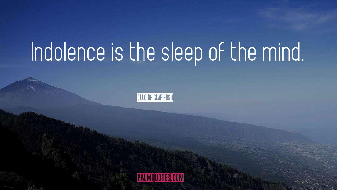 Luc De Clapiers Quotes: Indolence is the sleep of