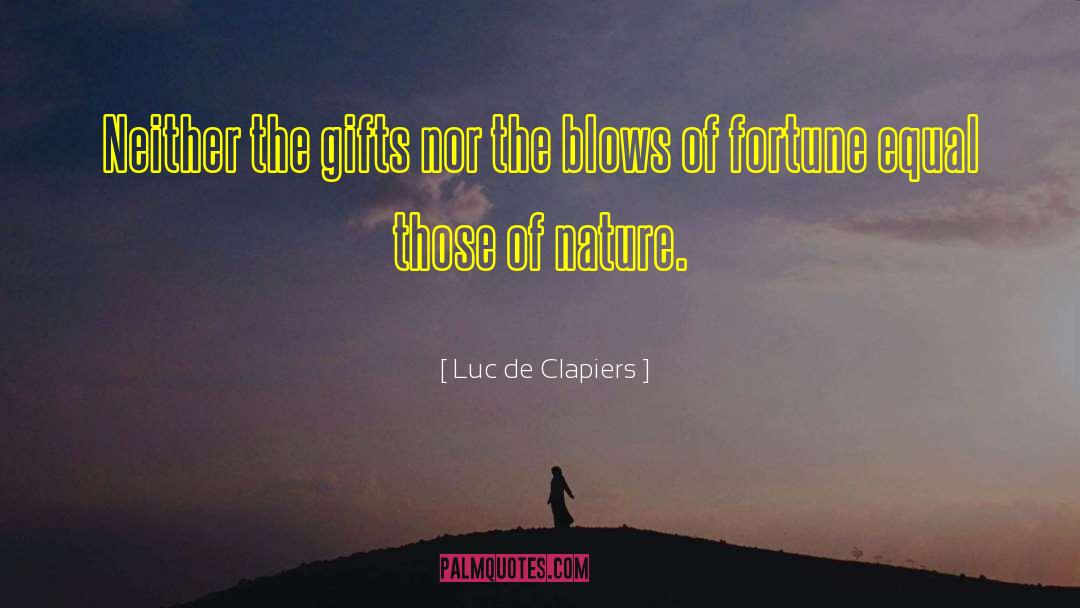 Luc De Clapiers Quotes: Neither the gifts nor the