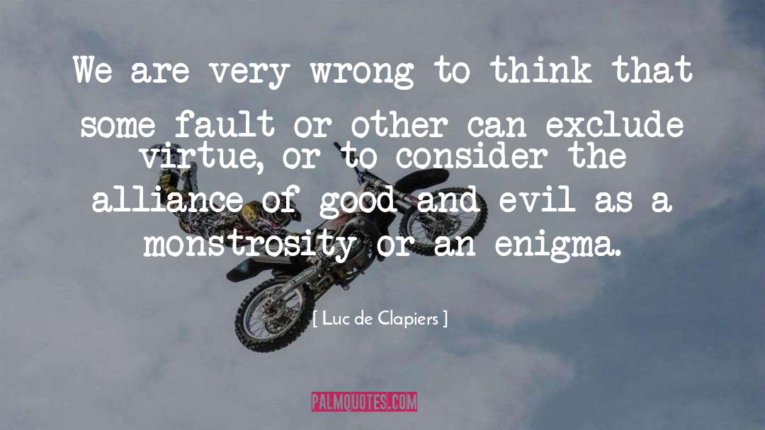 Luc De Clapiers Quotes: We are very wrong to