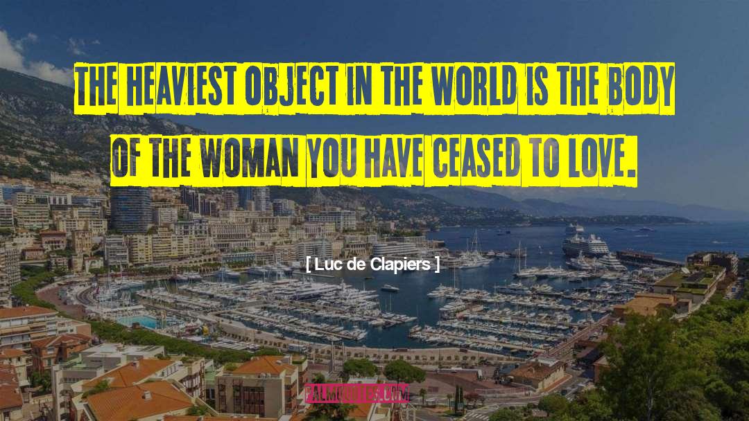 Luc De Clapiers Quotes: The heaviest object in the