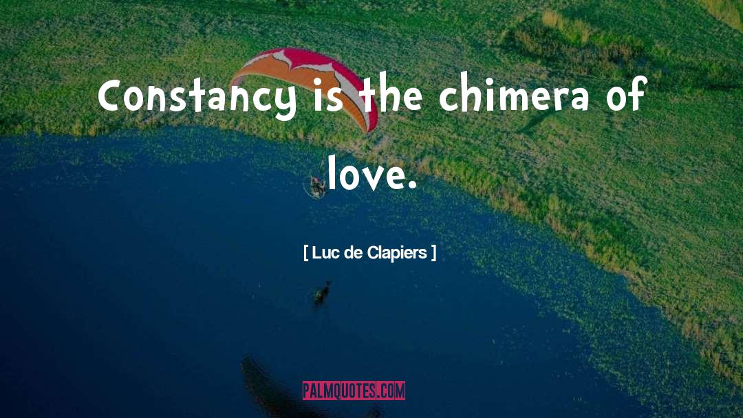 Luc De Clapiers Quotes: Constancy is the chimera of