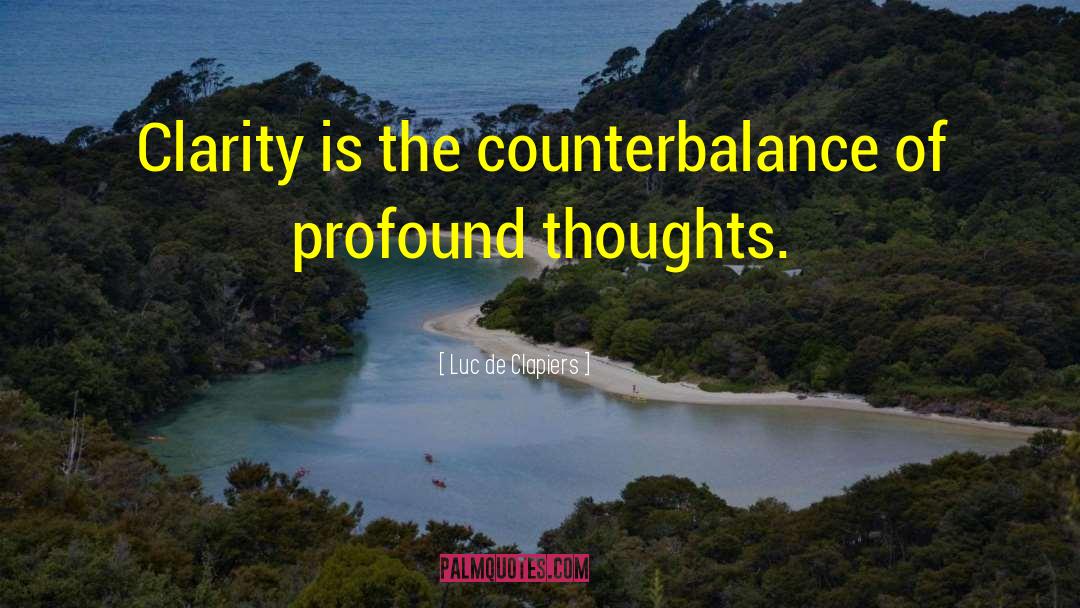 Luc De Clapiers Quotes: Clarity is the counterbalance of